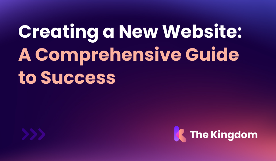 Creating a New Website: A Comprehensive Guide to Success with The Kingdom